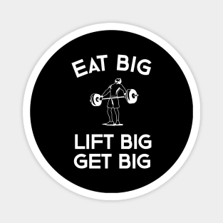 Eat Big Lift Big Get Big Magnet